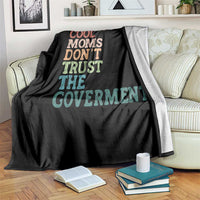Cool Moms Don't Trust the Government Throw Blanket Funny Mom Anti Government