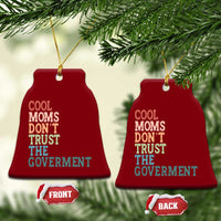 Cool Moms Don't Trust the Government Ceramic Ornament Funny Mom Anti Government