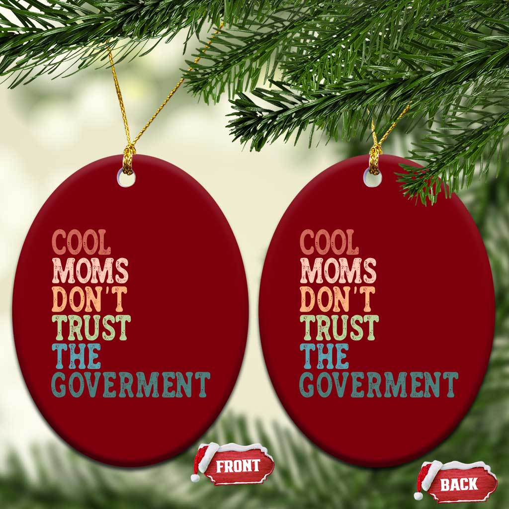 Cool Moms Don't Trust the Government Ceramic Ornament Funny Mom Anti Government