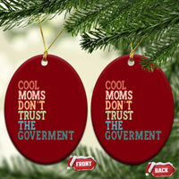Cool Moms Don't Trust the Government Ceramic Ornament Funny Mom Anti Government