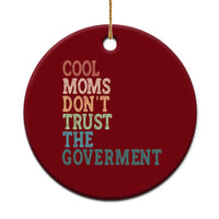 Cool Moms Don't Trust the Government Ceramic Ornament Funny Mom Anti Government