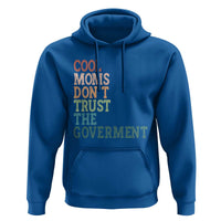 Cool Moms Don't Trust the Government Hoodie Funny Mom Anti Government