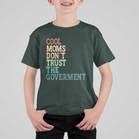 Cool Moms Don't Trust the Government T Shirt For Kid Funny Mom Anti Government