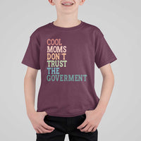 Cool Moms Don't Trust the Government T Shirt For Kid Funny Mom Anti Government
