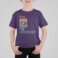 Cool Moms Don't Trust the Government T Shirt For Kid Funny Mom Anti Government