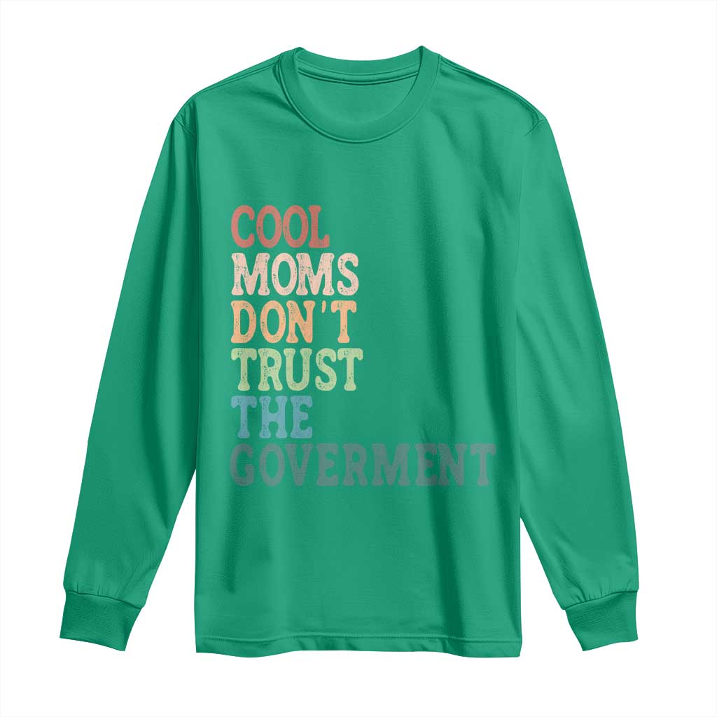 Cool Moms Don't Trust the Government Long Sleeve Shirt Funny Mom Anti Government