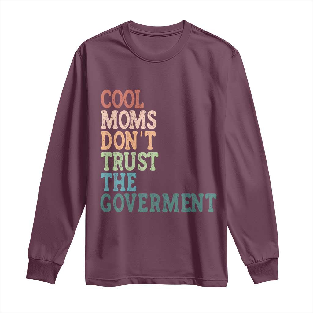 Cool Moms Don't Trust the Government Long Sleeve Shirt Funny Mom Anti Government