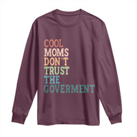Cool Moms Don't Trust the Government Long Sleeve Shirt Funny Mom Anti Government