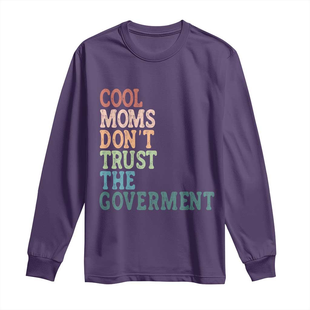 Cool Moms Don't Trust the Government Long Sleeve Shirt Funny Mom Anti Government