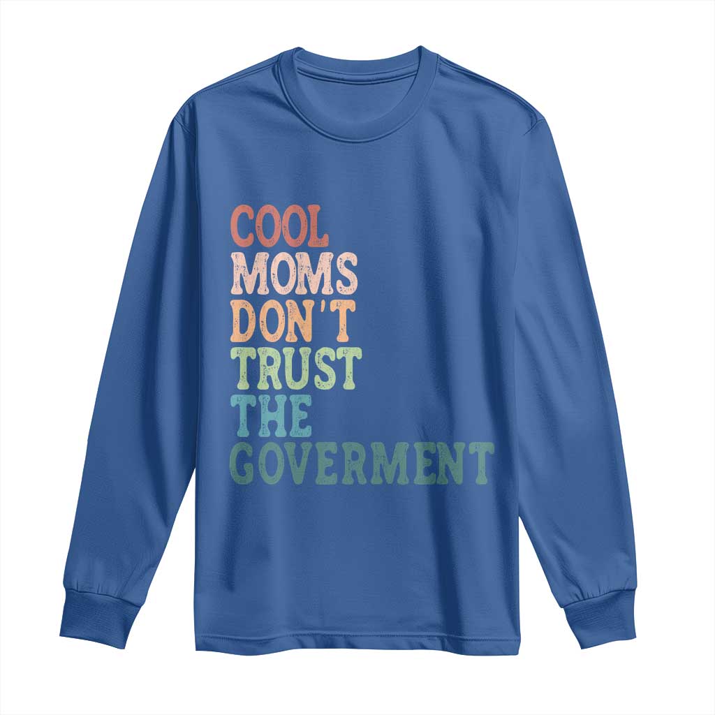 Cool Moms Don't Trust the Government Long Sleeve Shirt Funny Mom Anti Government