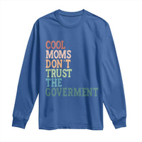 Cool Moms Don't Trust the Government Long Sleeve Shirt Funny Mom Anti Government