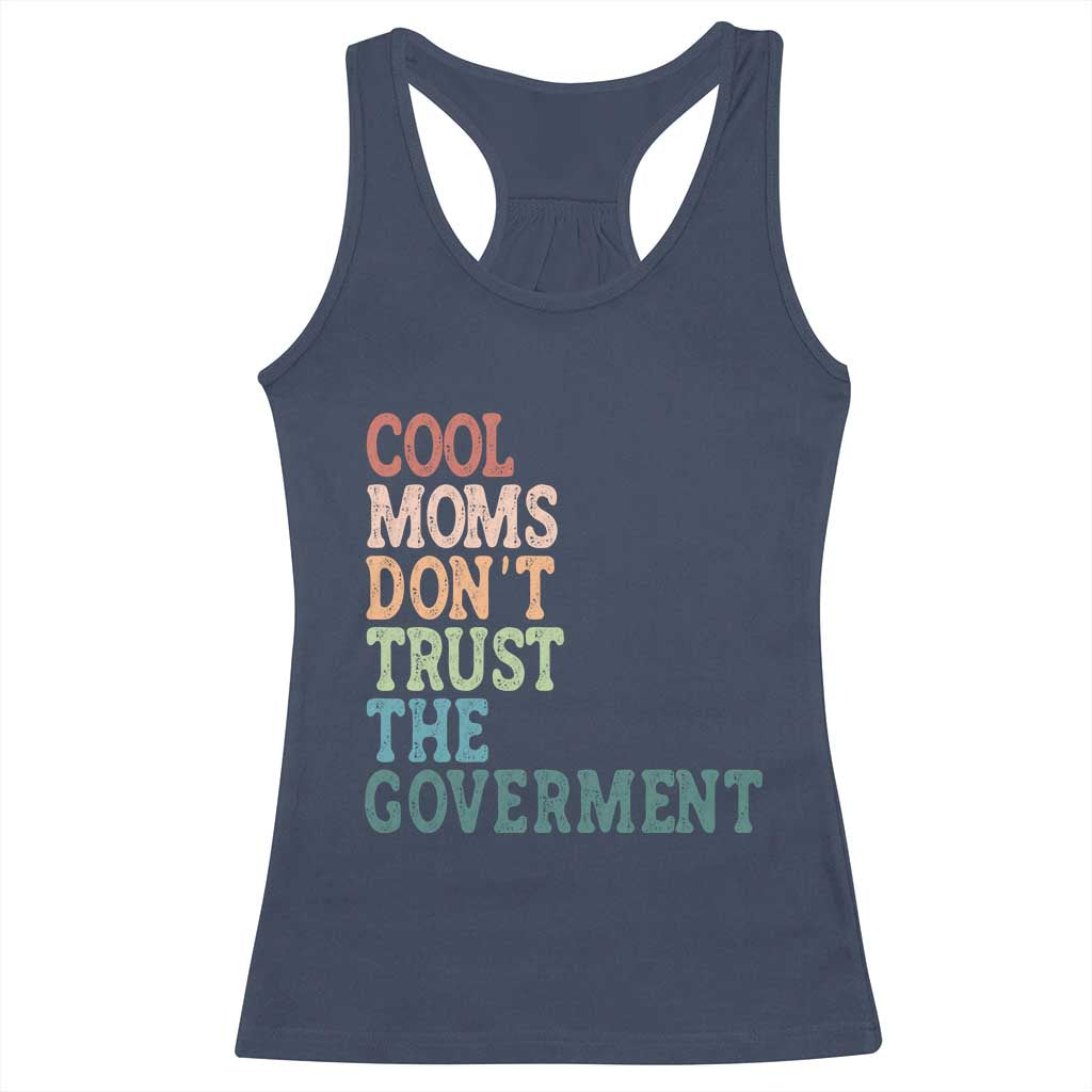 Cool Moms Don't Trust the Government Racerback Tank Top Funny Mom Anti Government