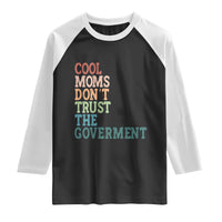 Cool Moms Don't Trust the Government Raglan Shirt Funny Mom Anti Government