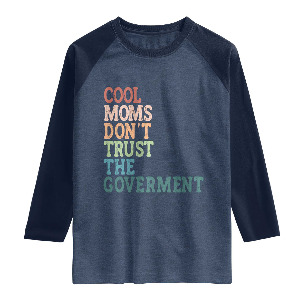Cool Moms Don't Trust the Government Raglan Shirt Funny Mom Anti Government