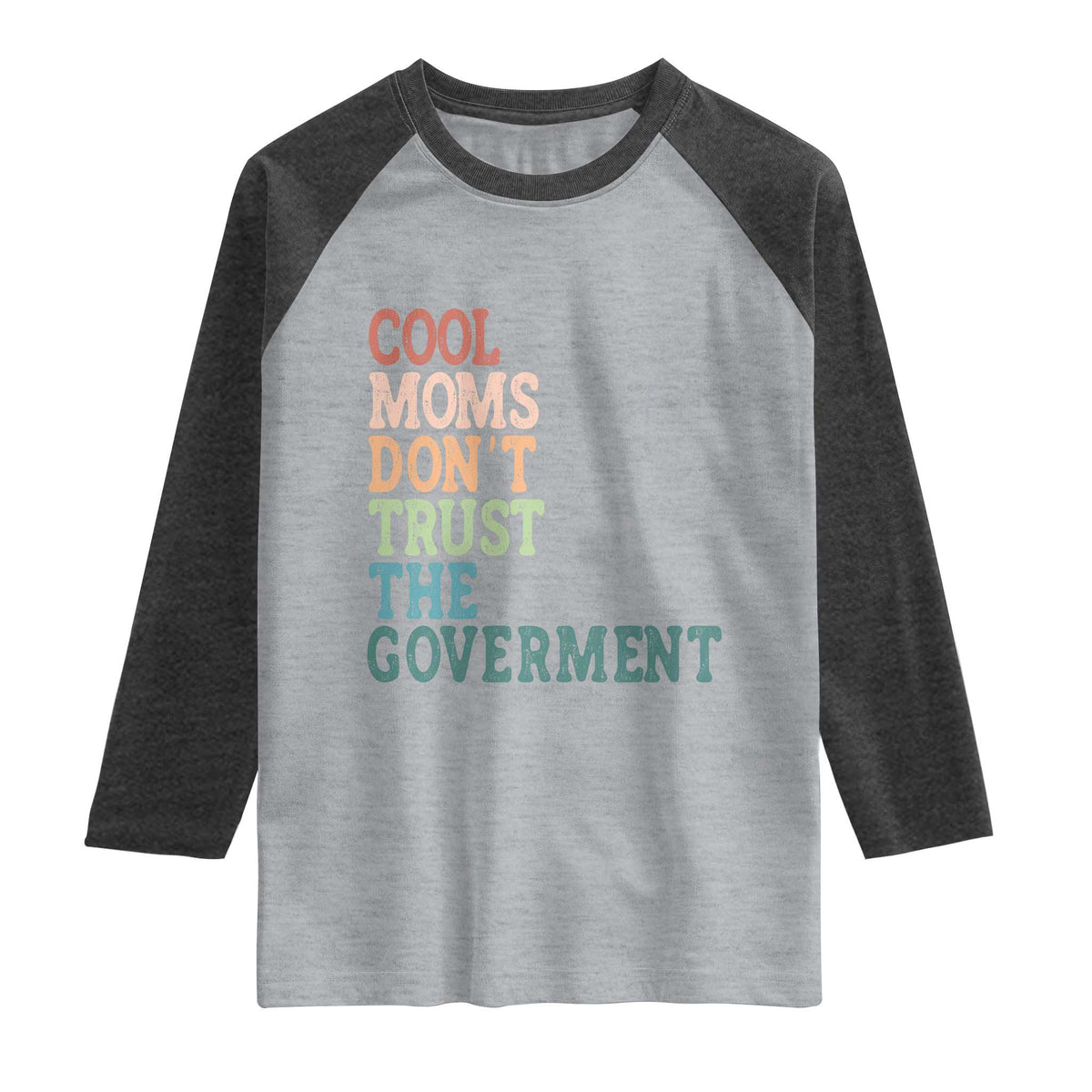 Cool Moms Don't Trust the Government Raglan Shirt Funny Mom Anti Government