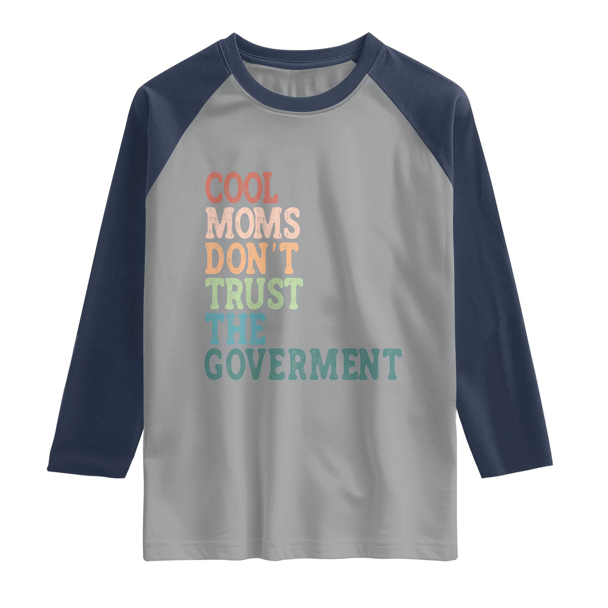 Cool Moms Don't Trust the Government Raglan Shirt Funny Mom Anti Government