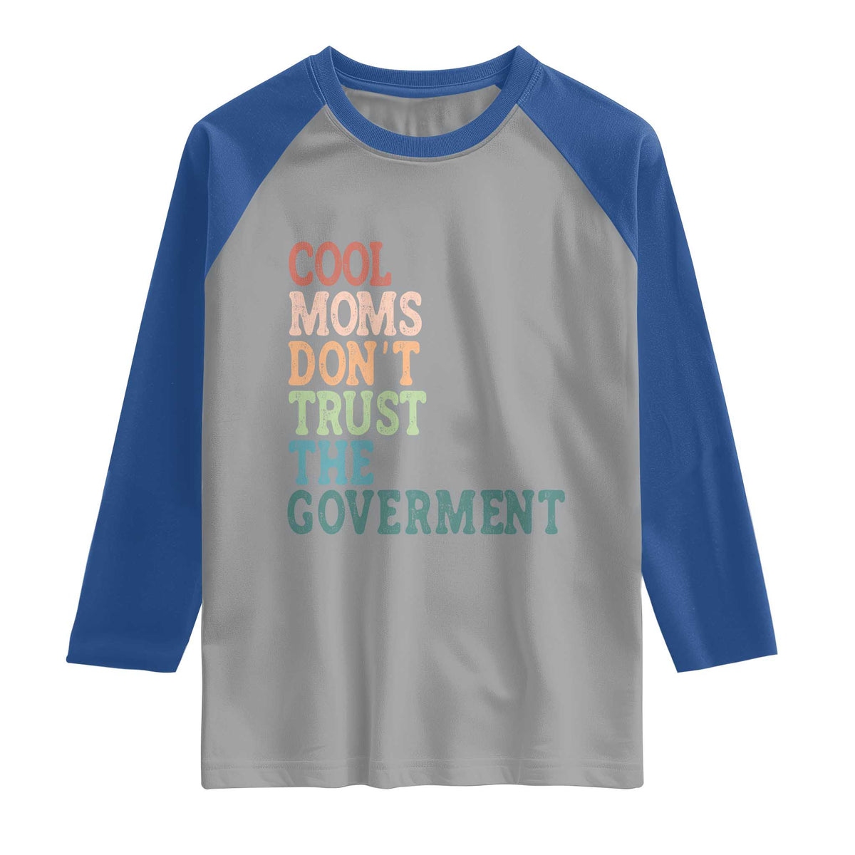 Cool Moms Don't Trust the Government Raglan Shirt Funny Mom Anti Government