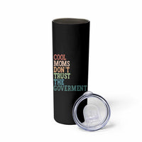 Cool Moms Don't Trust the Government Skinny Tumbler Funny Mom Anti Government