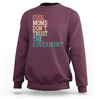 Cool Moms Don't Trust the Government Sweatshirt Funny Mom Anti Government