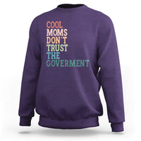 Cool Moms Don't Trust the Government Sweatshirt Funny Mom Anti Government