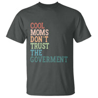 Cool Moms Don't Trust the Government T Shirt Funny Mom Anti Government