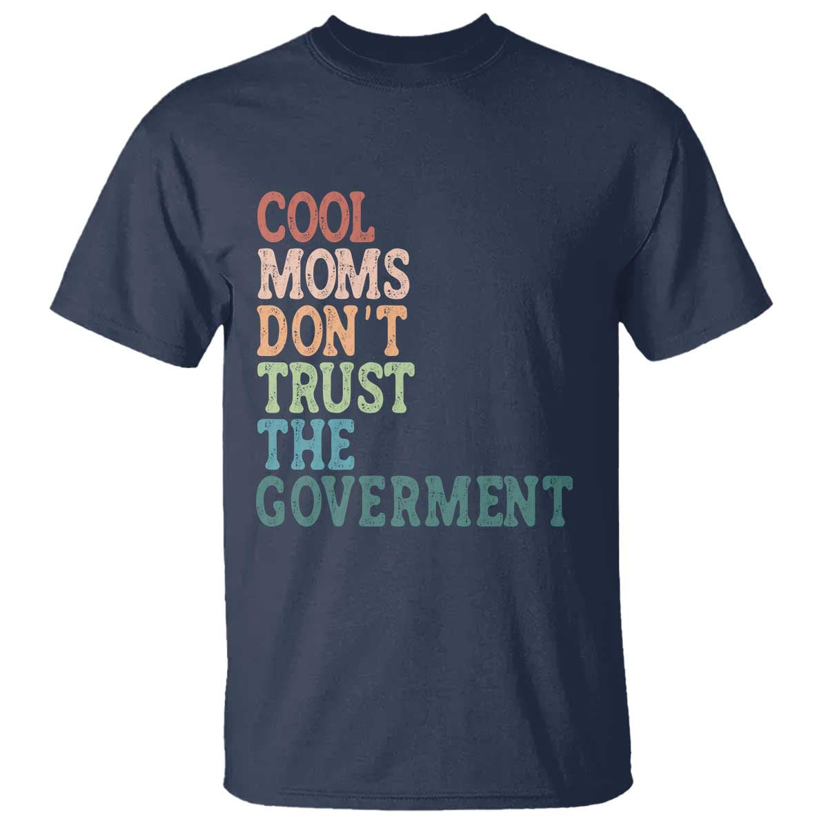 Cool Moms Don't Trust the Government T Shirt Funny Mom Anti Government