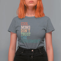 Cool Moms Don't Trust the Government T Shirt For Women Funny Mom Anti Government