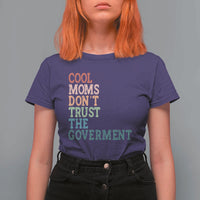 Cool Moms Don't Trust the Government T Shirt For Women Funny Mom Anti Government