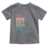 Cool Moms Don't Trust the Government Toddler T Shirt Funny Mom Anti Government