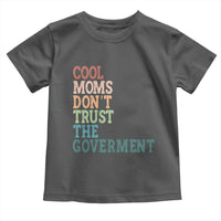 Cool Moms Don't Trust the Government Toddler T Shirt Funny Mom Anti Government