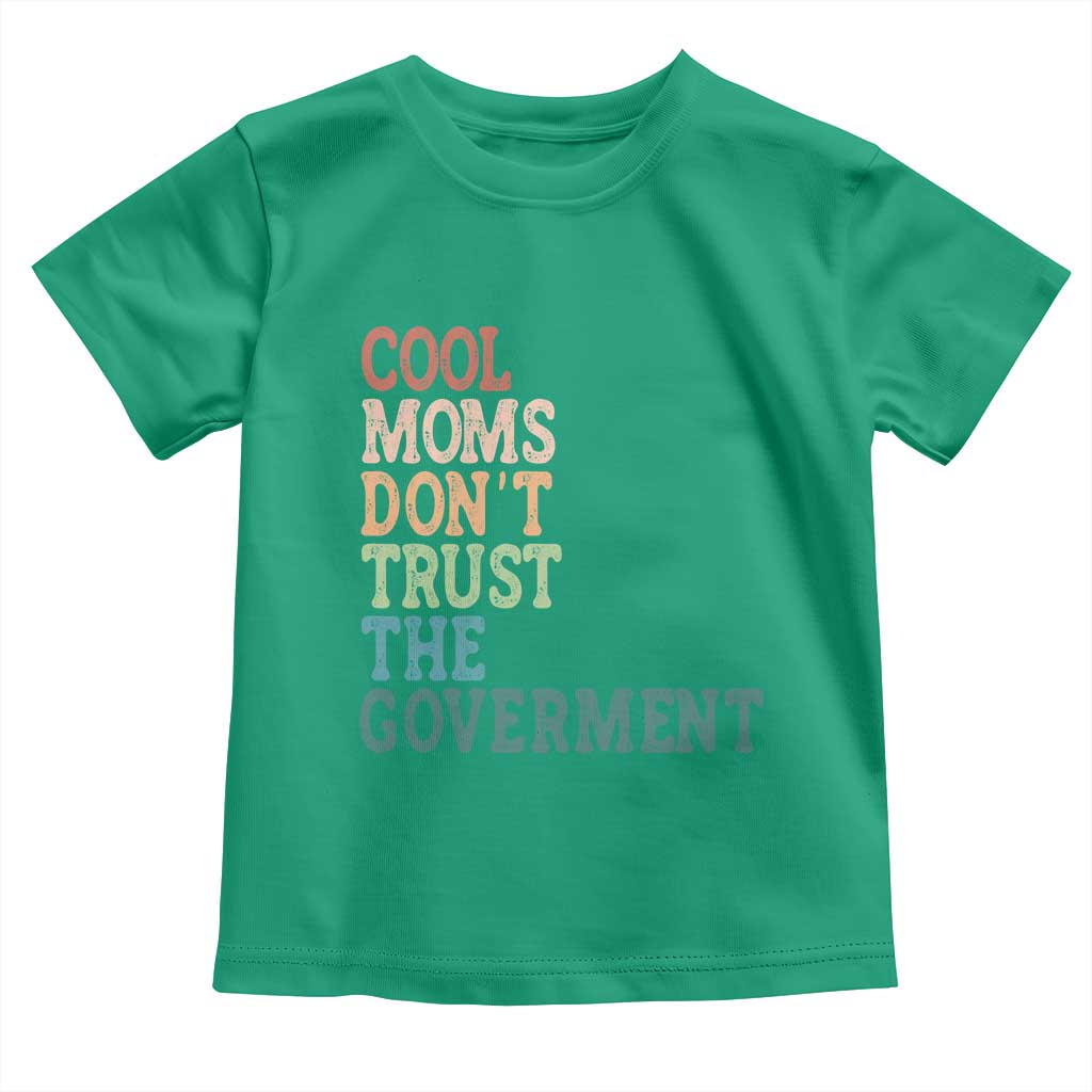 Cool Moms Don't Trust the Government Toddler T Shirt Funny Mom Anti Government