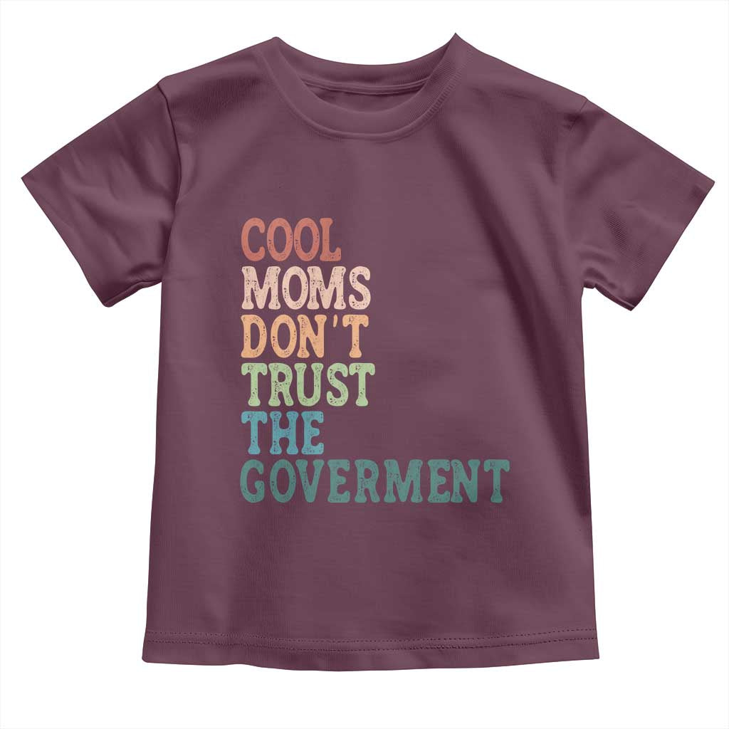 Cool Moms Don't Trust the Government Toddler T Shirt Funny Mom Anti Government