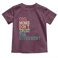Cool Moms Don't Trust the Government Toddler T Shirt Funny Mom Anti Government