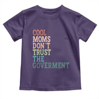 Cool Moms Don't Trust the Government Toddler T Shirt Funny Mom Anti Government