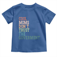 Cool Moms Don't Trust the Government Toddler T Shirt Funny Mom Anti Government
