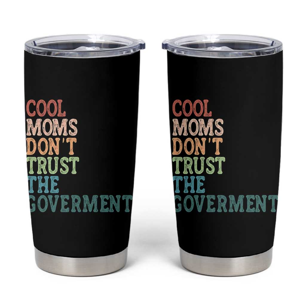 Cool Moms Don't Trust the Government Tumbler Cup Funny Mom Anti Government