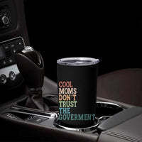 Cool Moms Don't Trust the Government Tumbler Cup Funny Mom Anti Government