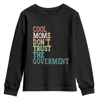 Cool Moms Don't Trust the Government Youth Sweatshirt Funny Mom Anti Government