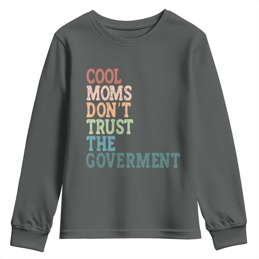 Cool Moms Don't Trust the Government Youth Sweatshirt Funny Mom Anti Government