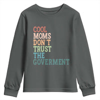 Cool Moms Don't Trust the Government Youth Sweatshirt Funny Mom Anti Government