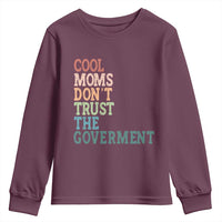Cool Moms Don't Trust the Government Youth Sweatshirt Funny Mom Anti Government