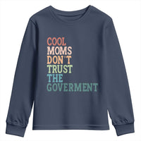 Cool Moms Don't Trust the Government Youth Sweatshirt Funny Mom Anti Government