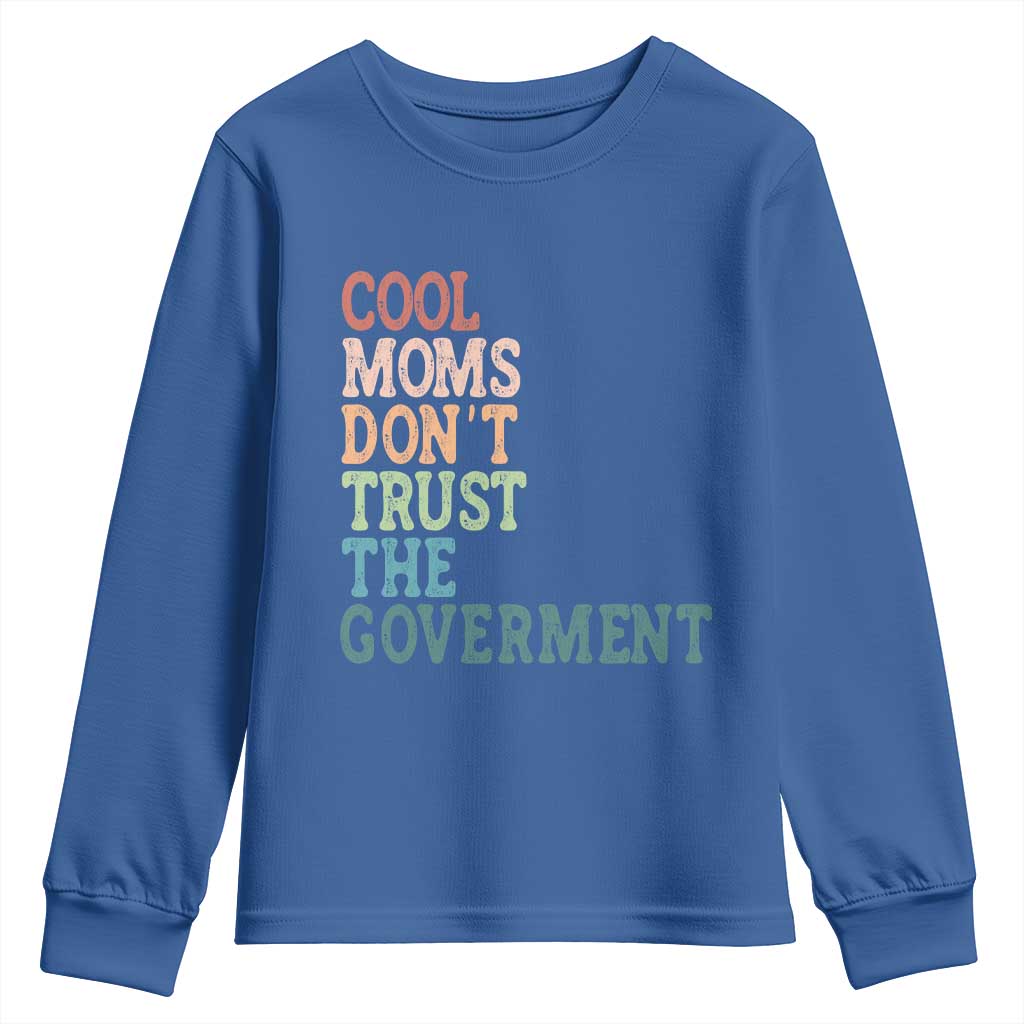 Cool Moms Don't Trust the Government Youth Sweatshirt Funny Mom Anti Government