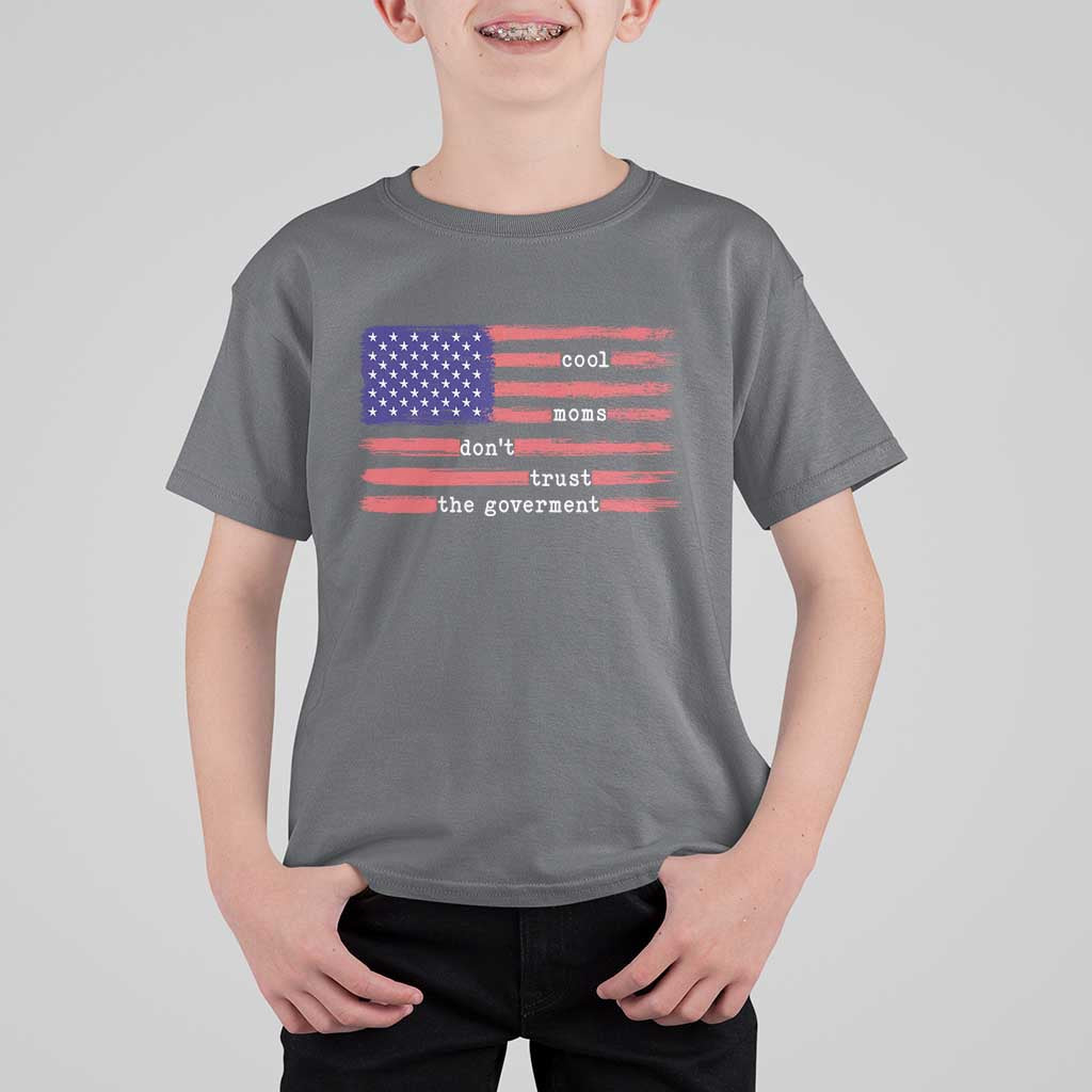 Cool Moms Don't Trust the Government T Shirt For Kid Patrioctic Mama Anti Government