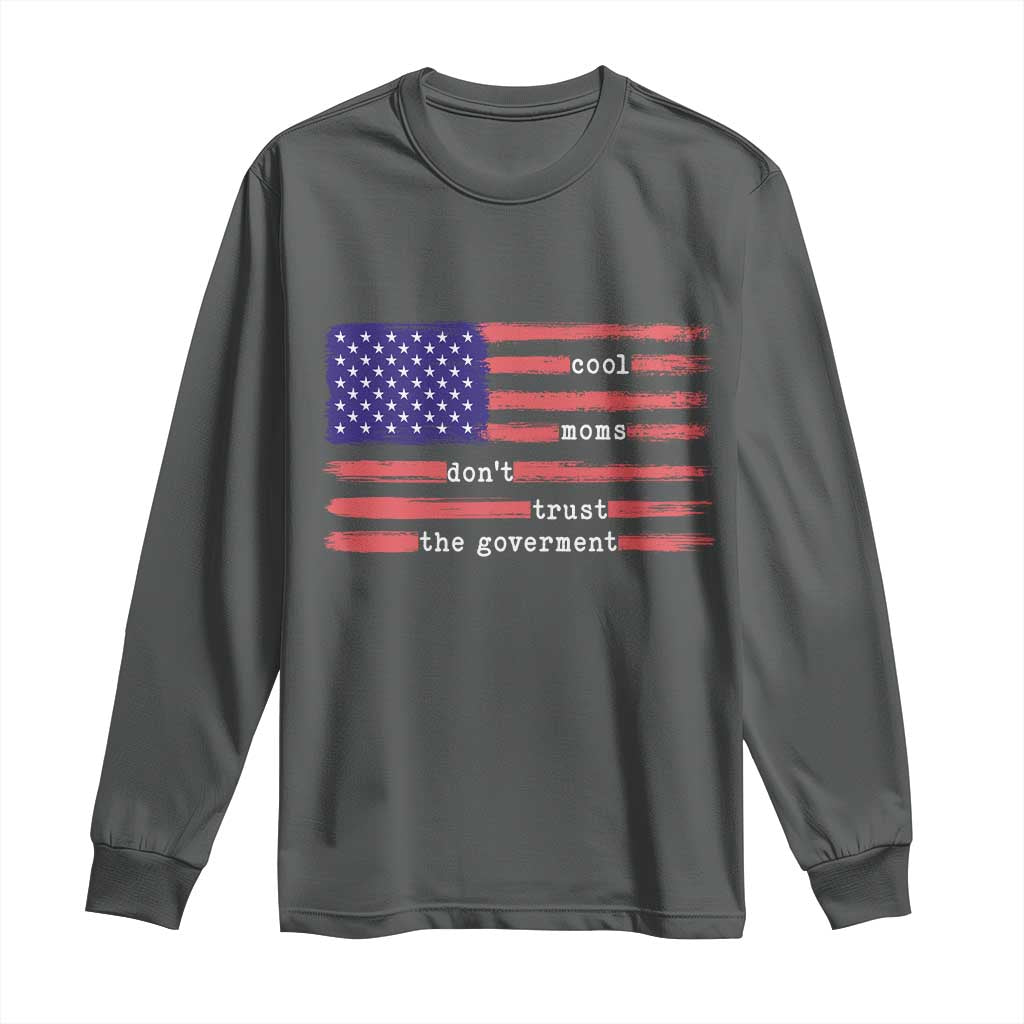 Cool Moms Don't Trust the Government Long Sleeve Shirt Patrioctic Mama Anti Government