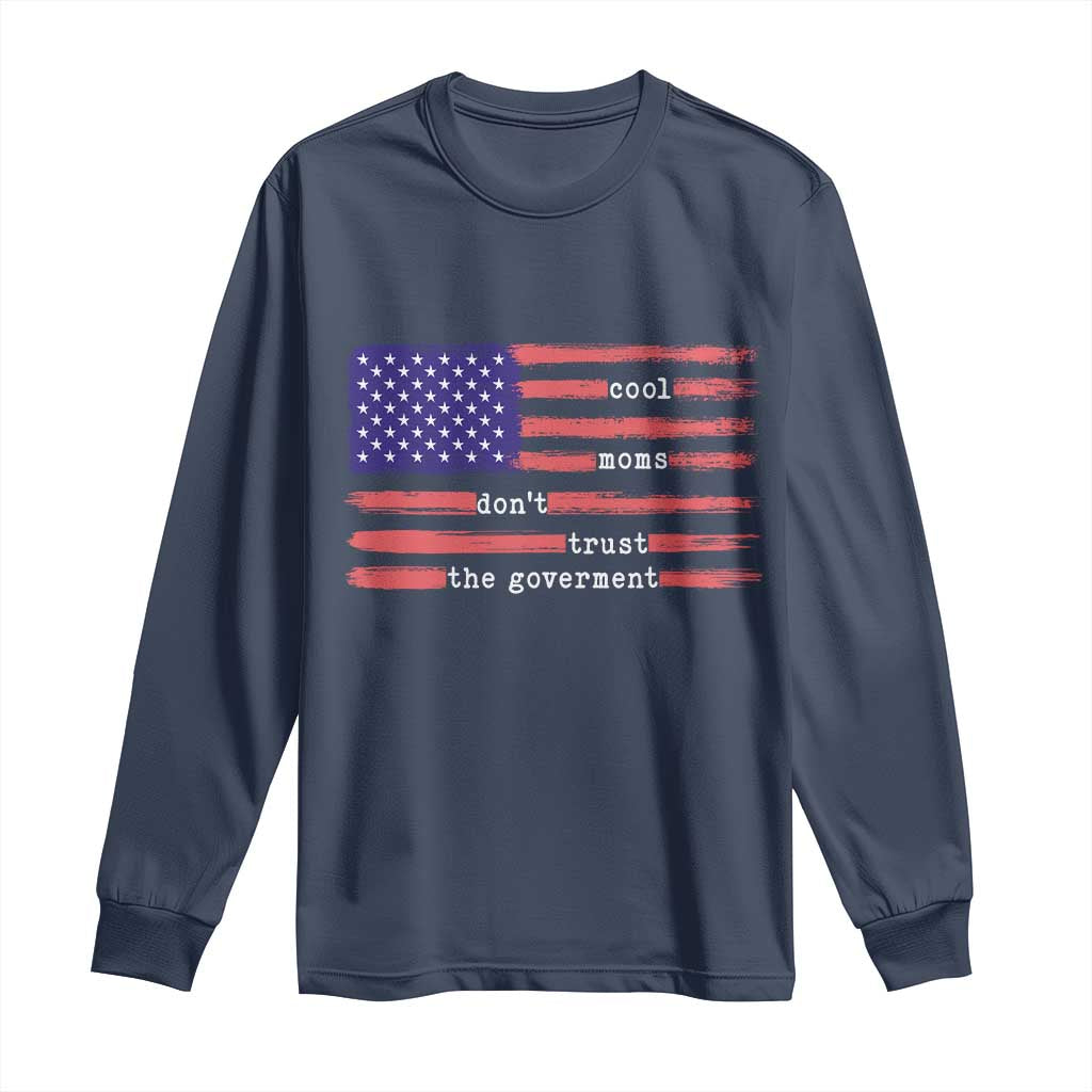 Cool Moms Don't Trust the Government Long Sleeve Shirt Patrioctic Mama Anti Government