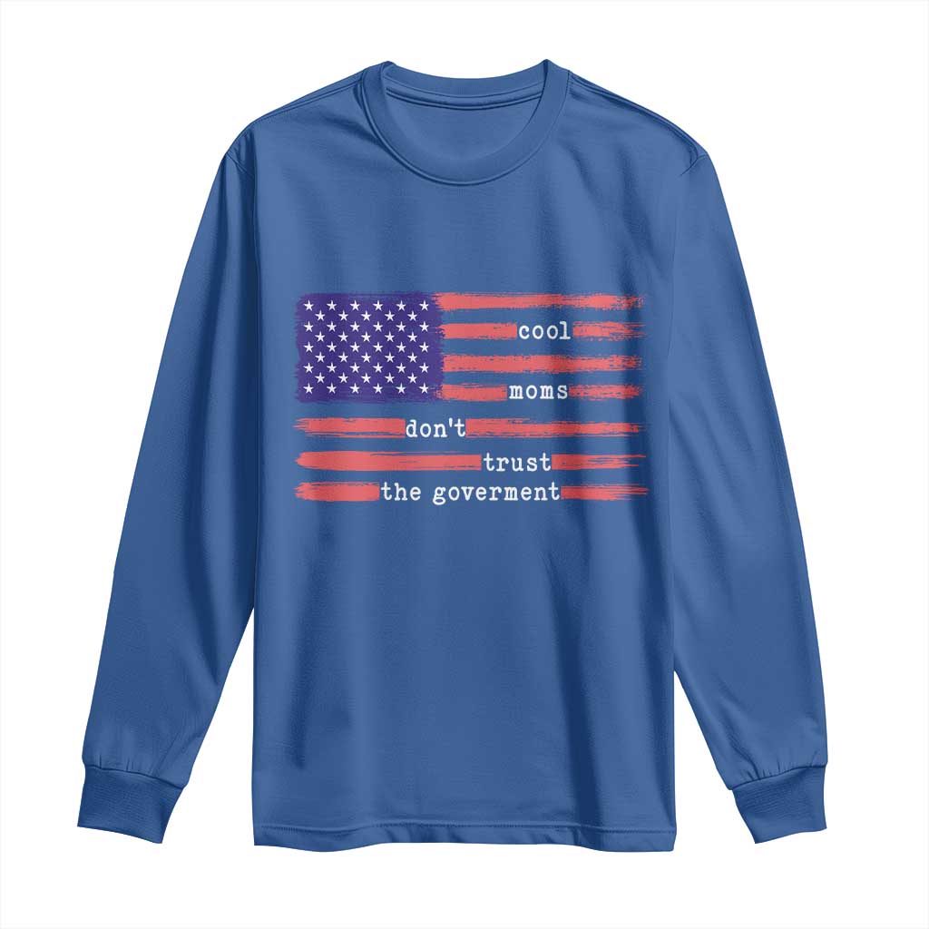 Cool Moms Don't Trust the Government Long Sleeve Shirt Patrioctic Mama Anti Government