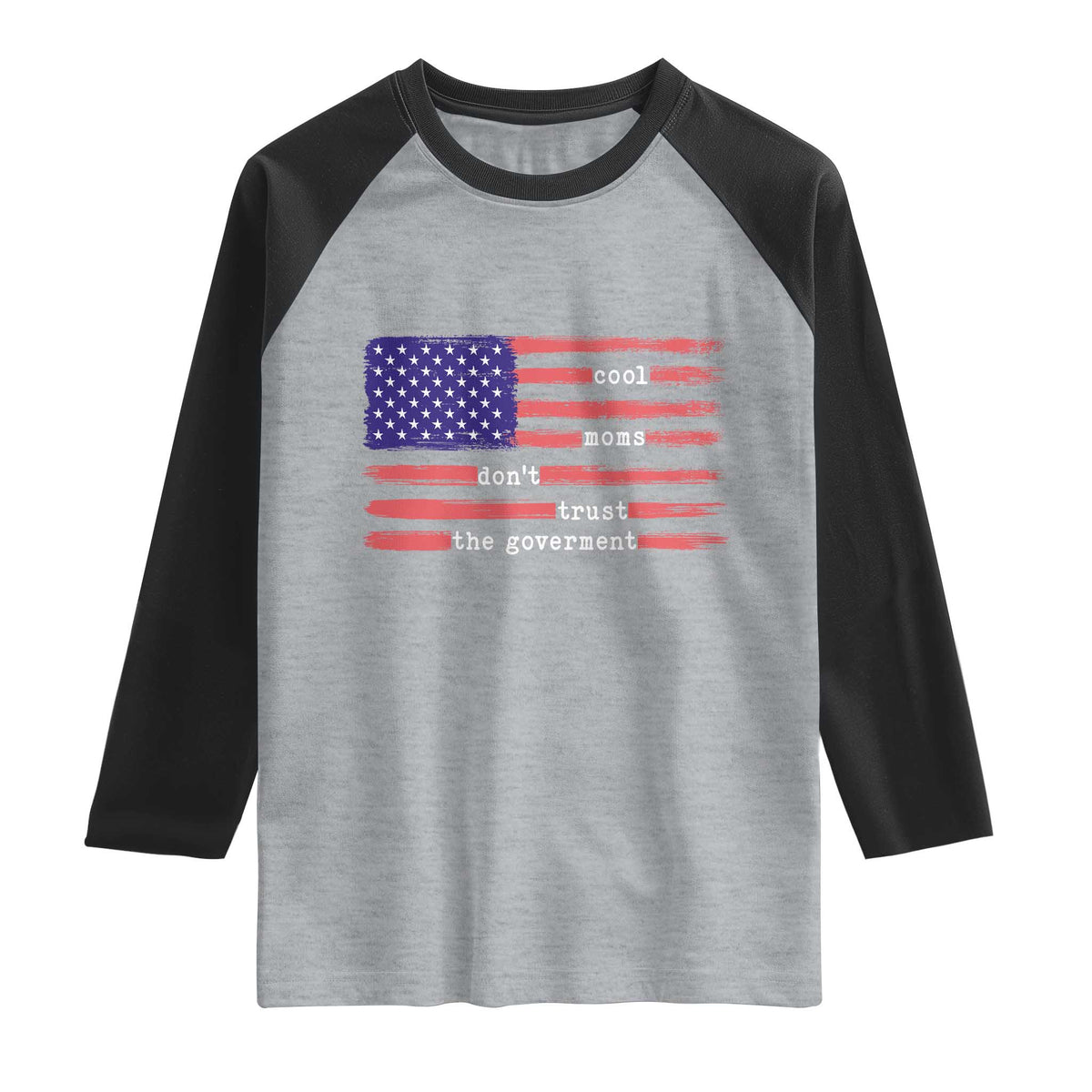 Cool Moms Don't Trust the Government Raglan Shirt Patrioctic Mama Anti Government