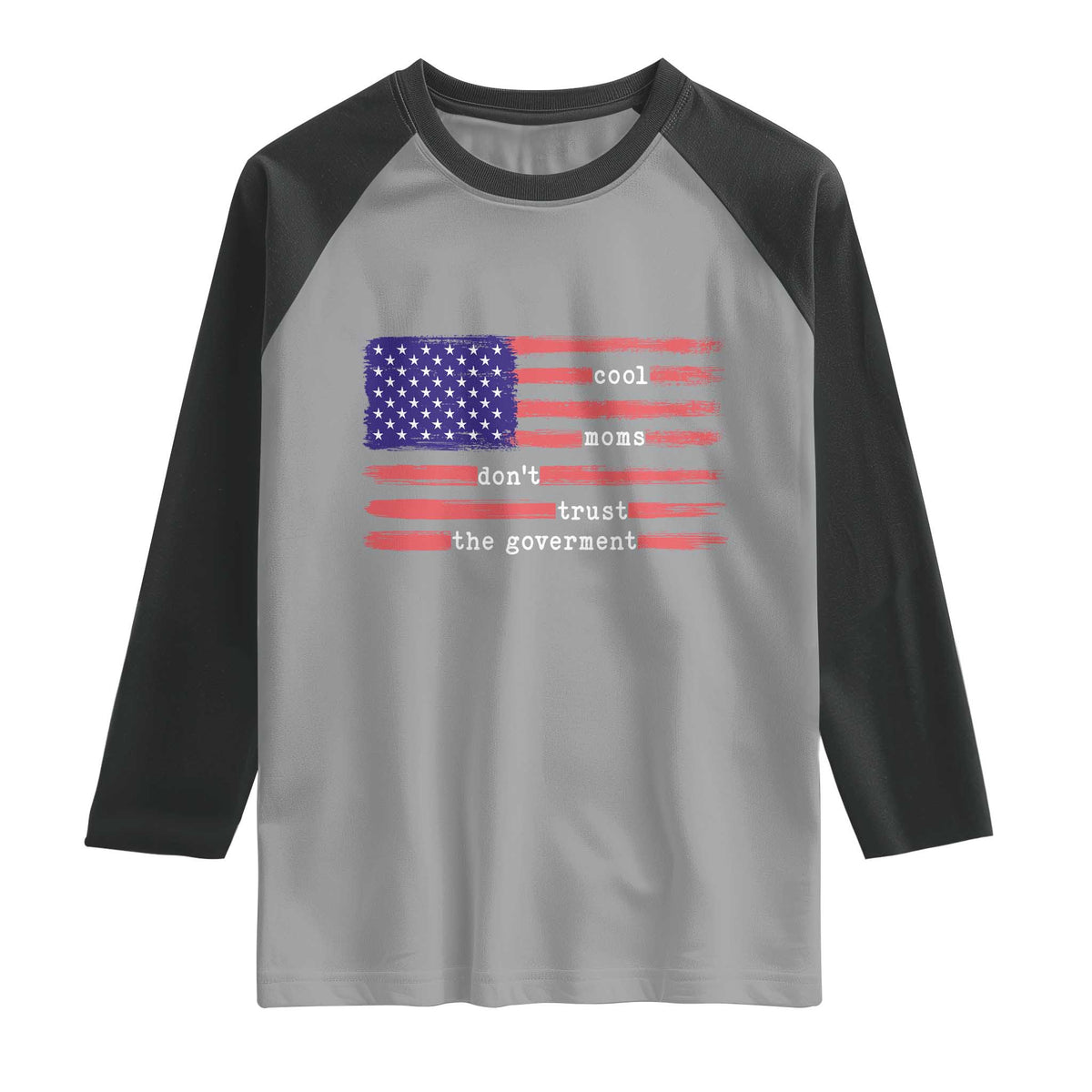 Cool Moms Don't Trust the Government Raglan Shirt Patrioctic Mama Anti Government