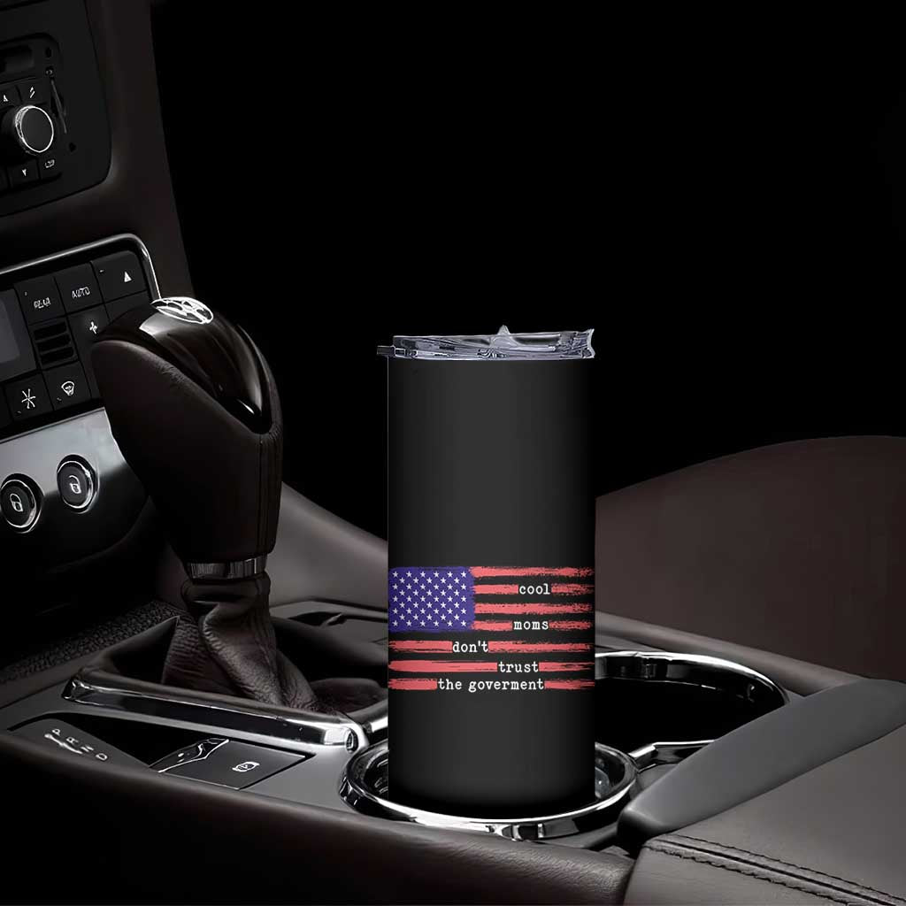 Cool Moms Don't Trust the Government Skinny Tumbler Patrioctic Mama Anti Government